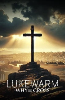 Lukewarm: Why the Cross